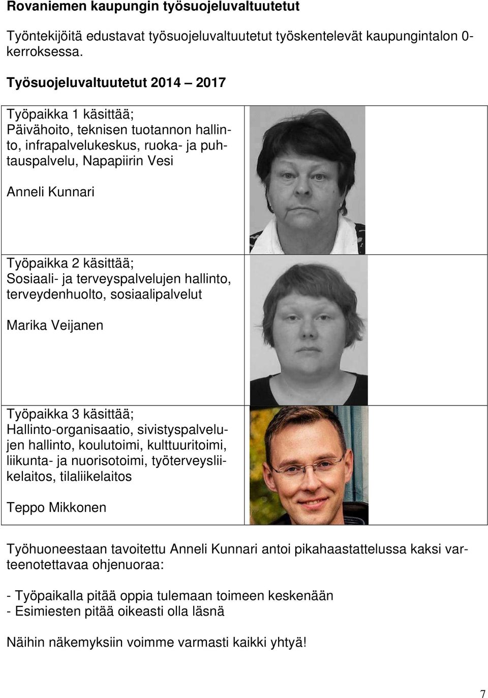 Sosiaali- ja terveyspalvelujen hallinto, terveydenhuolto, sosiaalipalvelut Marika Veijanen Työpaikka 3 käsittää; Hallinto-organisaatio, sivistyspalvelujen hallinto, koulutoimi, kulttuuritoimi,