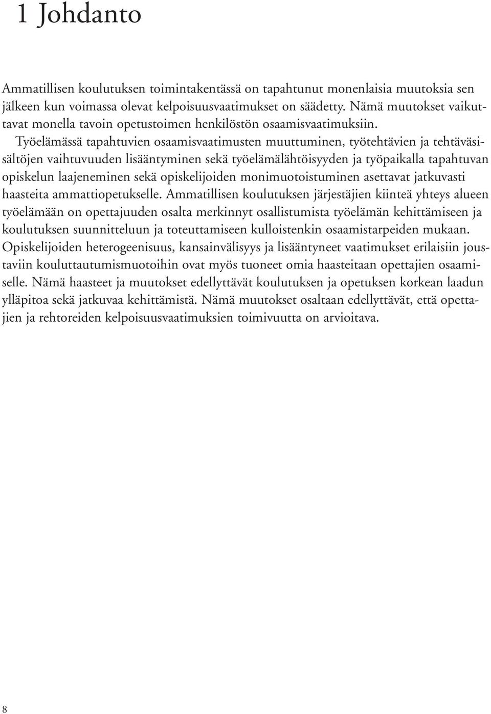 Työelämässä tapahtuvien osaamisvaatimusten muuttuminen, työtehtävien ja tehtäväsisältöjen vaihtuvuuden lisääntyminen sekä työelämälähtöisyyden ja työpaikalla tapahtuvan opiskelun laajeneminen sekä