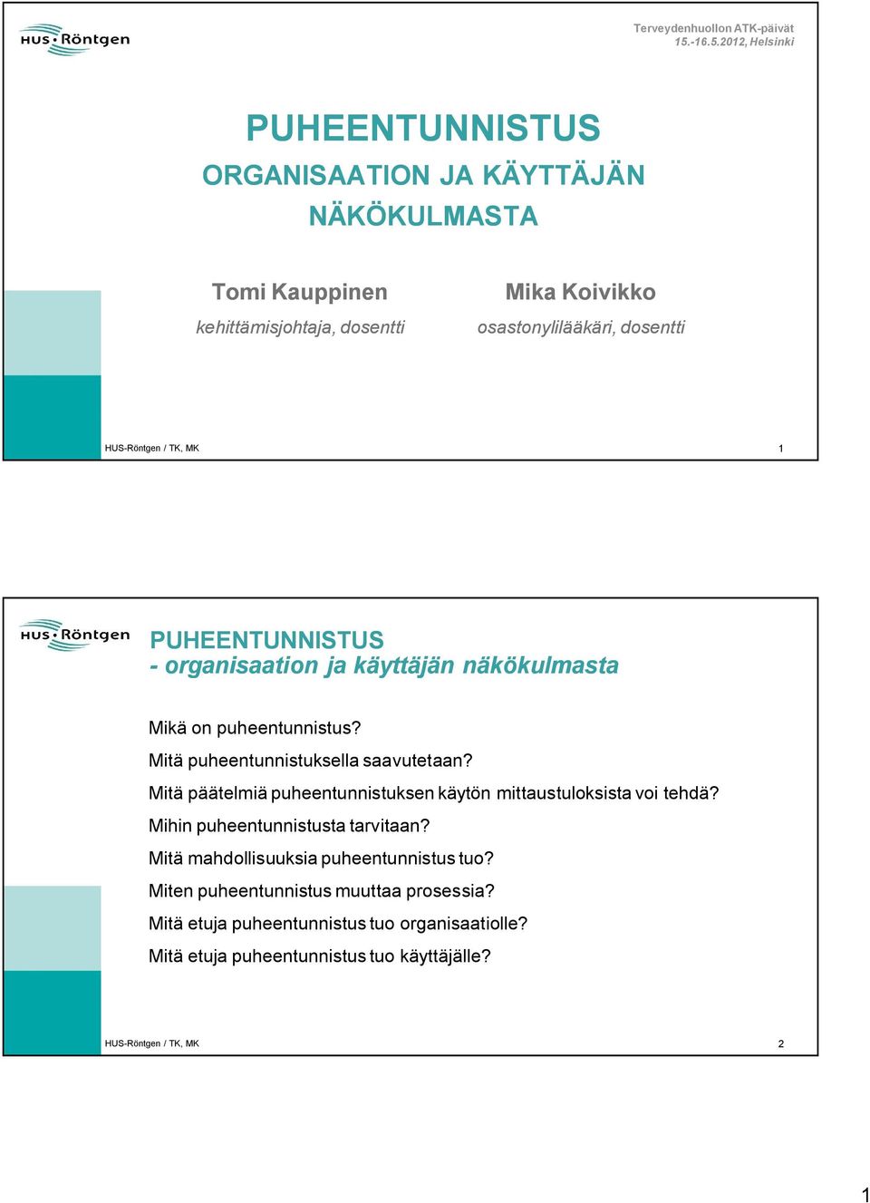 dosentti HUS Röntgen / TK, MK 1 PUHEENTUNNISTUS organisaation ja käyttäjän näkökulmasta Mikä on puheentunnistus? Mitä puheentunnistuksella saavutetaan?