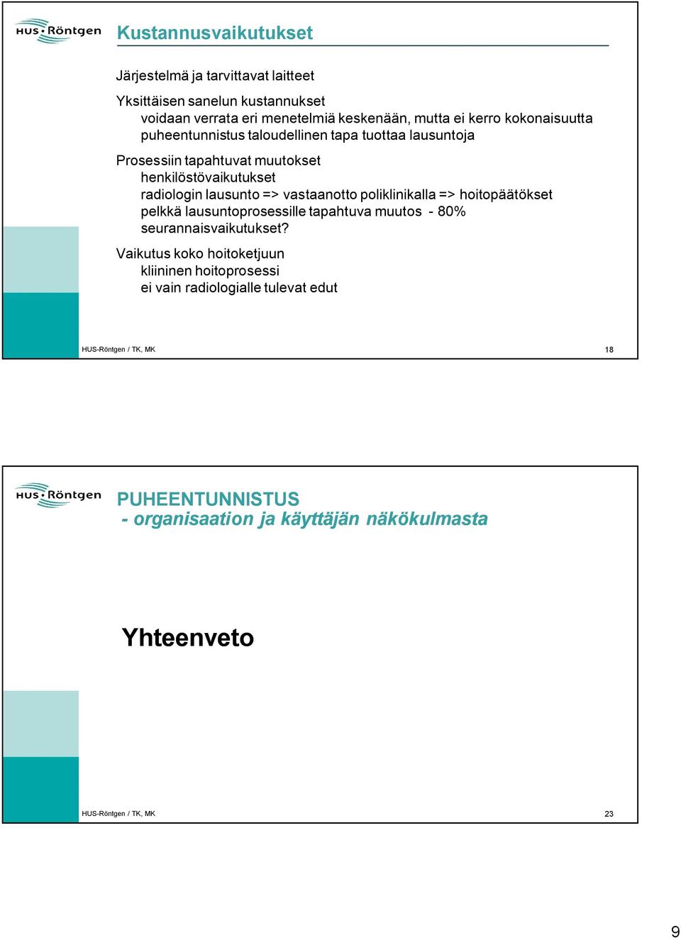 vastaanotto poliklinikalla => hoitopäätökset pelkkä lausuntoprosessille tapahtuva muutos 80% seurannaisvaikutukset?