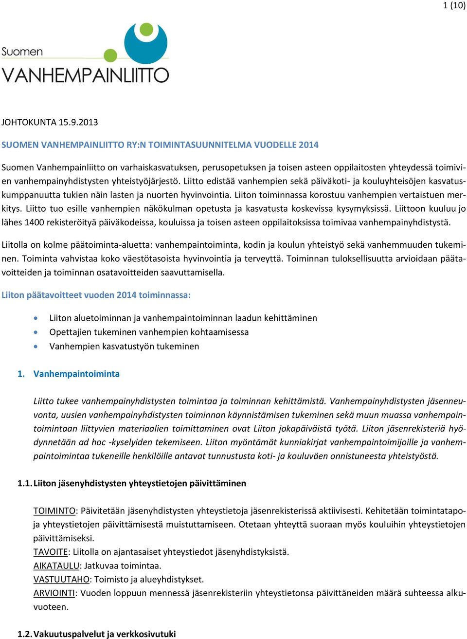 vanhempainyhdistysten yhteistyöjärjestö. Liitto edistää vanhempien sekä päiväkoti- ja kouluyhteisöjen kasvatuskumppanuutta tukien näin lasten ja nuorten hyvinvointia.