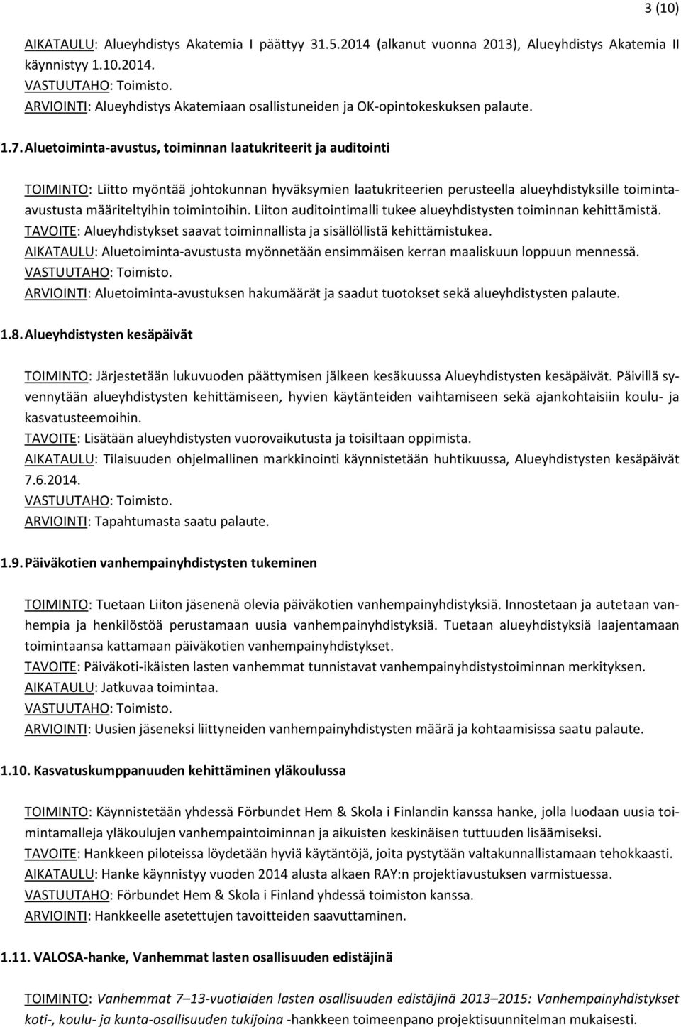 toimintoihin. Liiton auditointimalli tukee alueyhdistysten toiminnan kehittämistä. TAVOITE: Alueyhdistykset saavat toiminnallista ja sisällöllistä kehittämistukea.