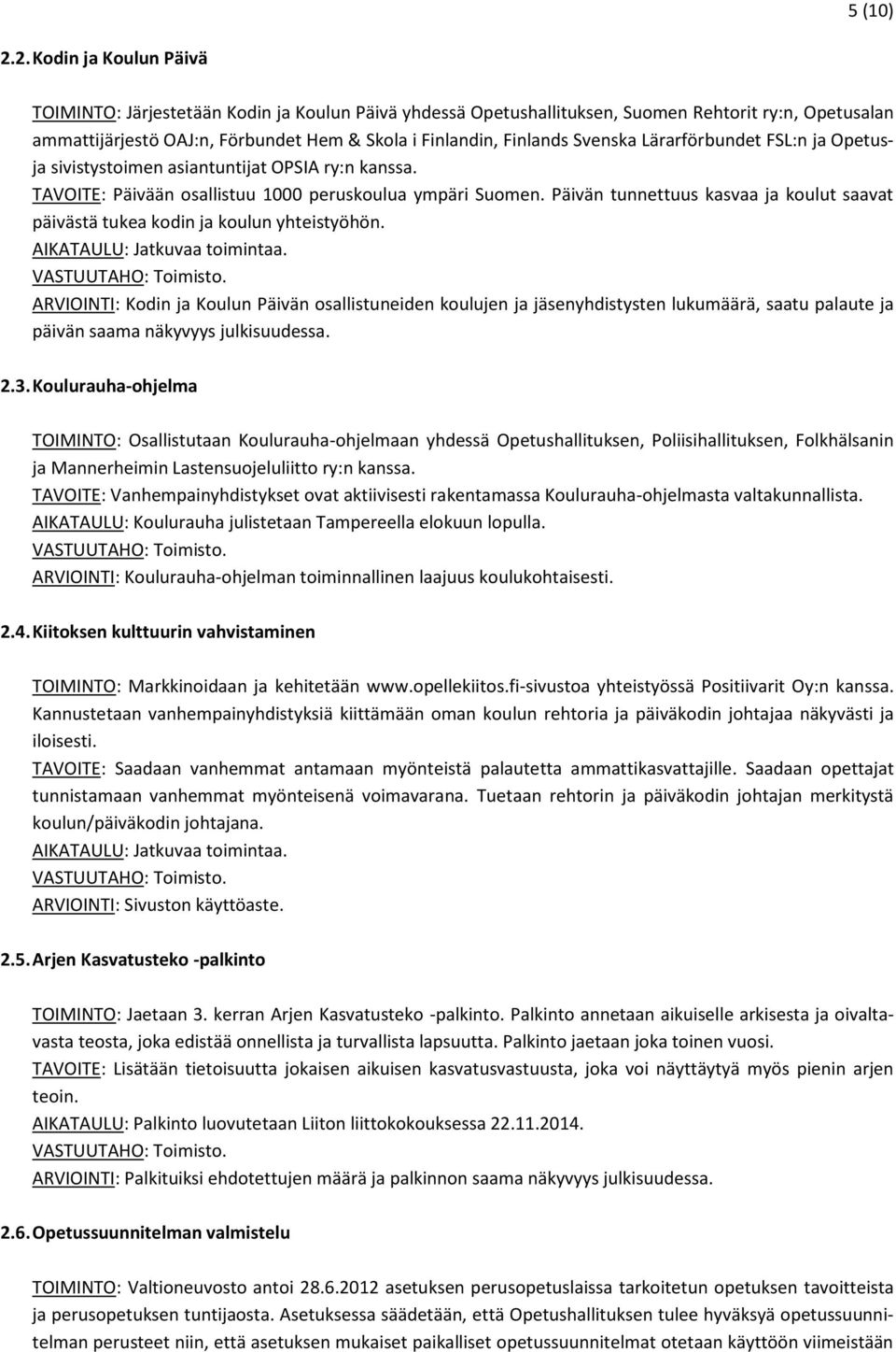 Svenska Lärarförbundet FSL:n ja Opetusja sivistystoimen asiantuntijat OPSIA ry:n kanssa. TAVOITE: Päivään osallistuu 1000 peruskoulua ympäri Suomen.