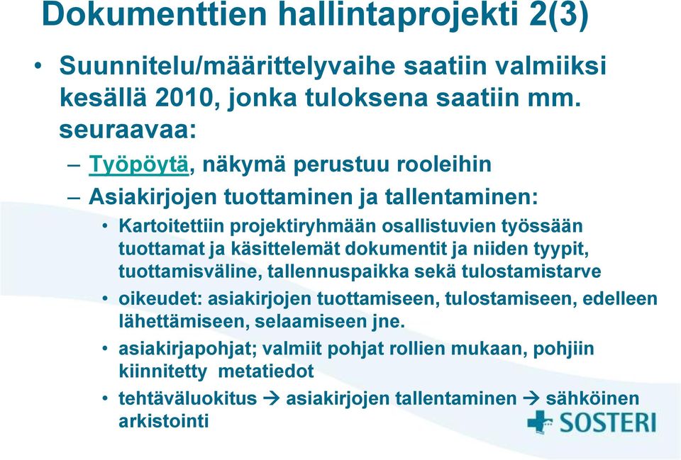 ja käsittelemät dokumentit ja niiden tyypit, tuottamisväline, tallennuspaikka sekä tulostamistarve oikeudet: asiakirjojen tuottamiseen, tulostamiseen,