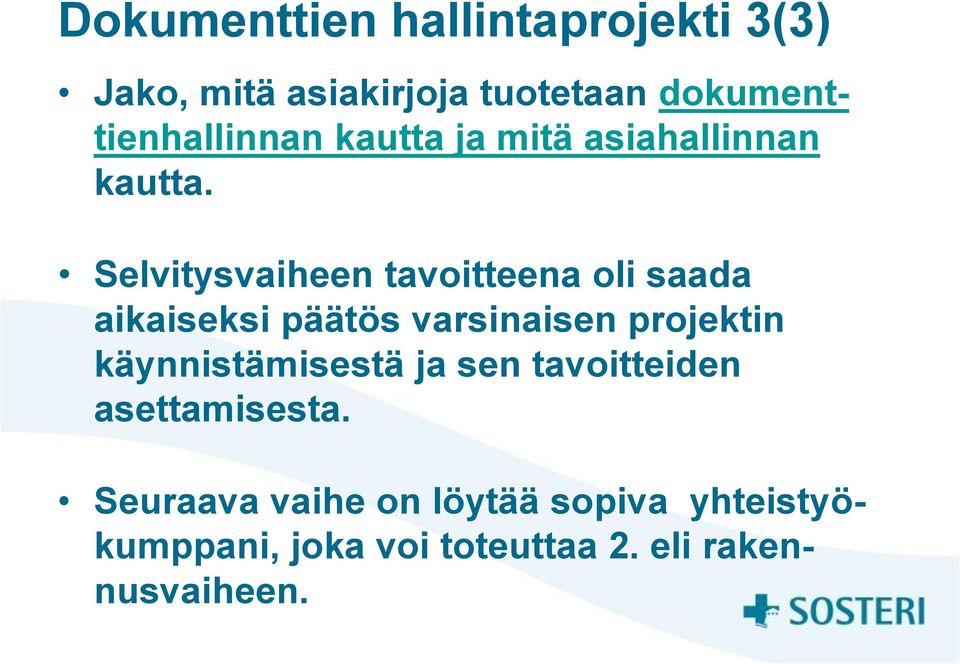 Selvitysvaiheen tavoitteena oli saada aikaiseksi päätös varsinaisen projektin