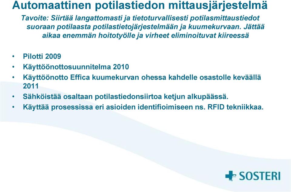 Jättää aikaa enemmän hoitotyölle ja virheet eliminoituvat kiireessä Pilotti 2009 Käyttöönottosuunnitelma 2010 Käyttöönotto