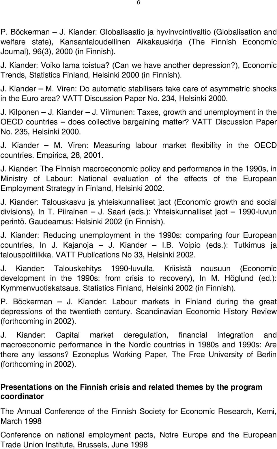 VATT Discussion Paper No. 234, Helsinki 2000. J. Kilponen J. Kiander J. Vilmunen: Taxes, growth and unemployment in the OECD countries does collective bargaining matter? VATT Discussion Paper No.