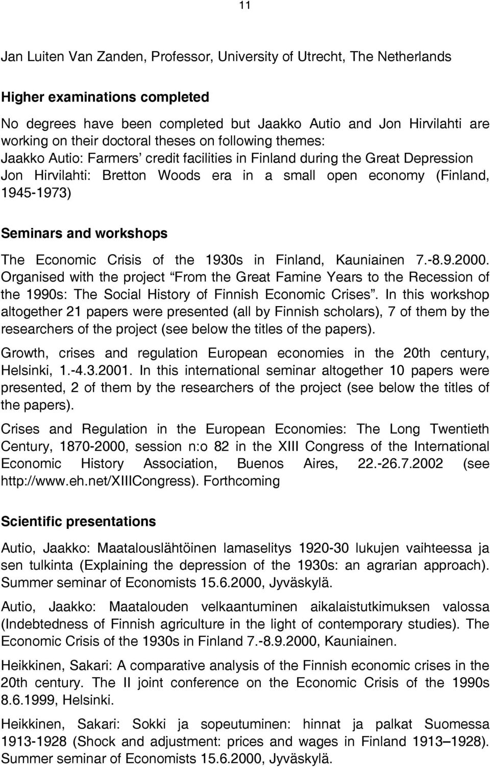 Seminars and workshops The Economic Crisis of the 1930s in Finland, Kauniainen 7.-8.9.2000.