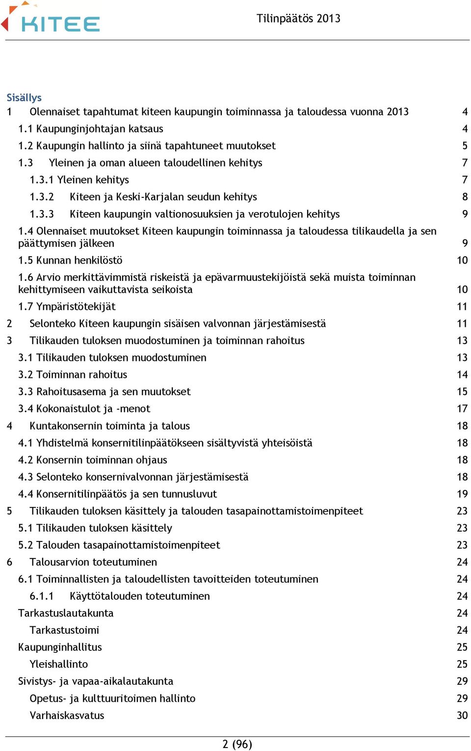 4 Olennaiset muutokset Kiteen kaupungin toiminnassa ja taloudessa tilikaudella ja sen päättymisen jälkeen 9 1.5 Kunnan henkilöstö 10 1.