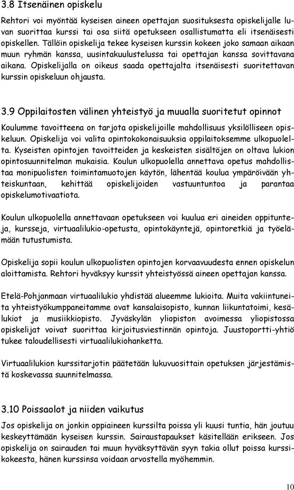 Opiskelijalla on oikeus saada opettajalta itsenäisesti suoritettavan kurssin opiskeluun ohjausta. 3.