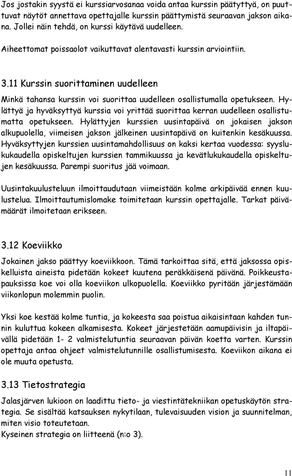 11 Kurssin suorittaminen uudelleen Minkä tahansa kurssin voi suorittaa uudelleen osallistumalla opetukseen.