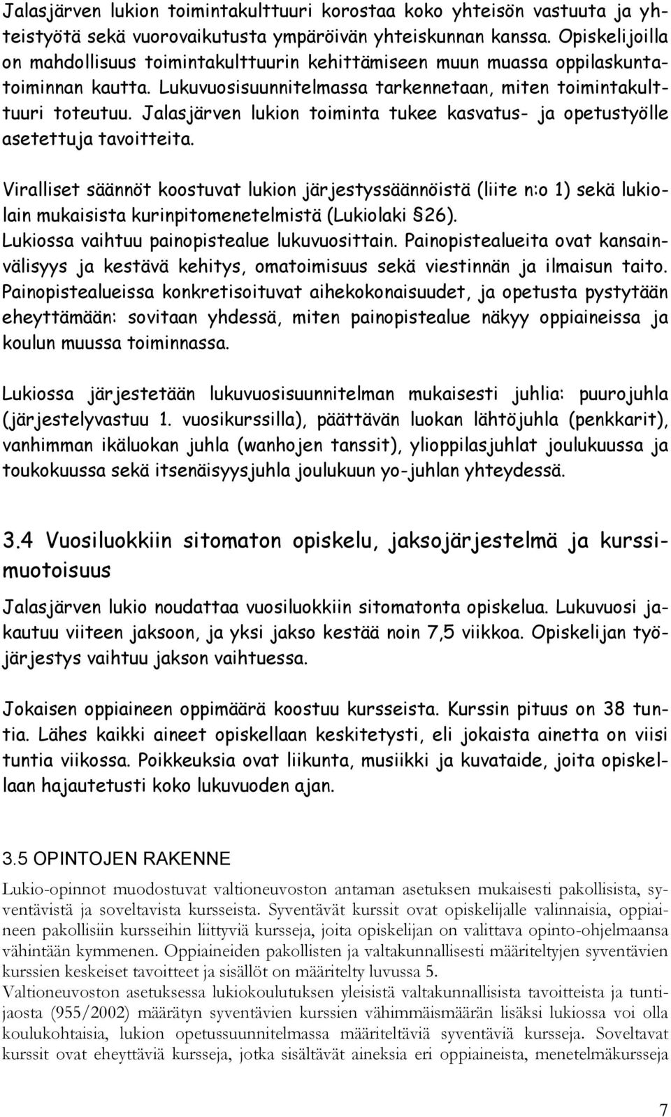 Jalasjärven lukion toiminta tukee kasvatus- ja opetustyölle asetettuja tavoitteita.