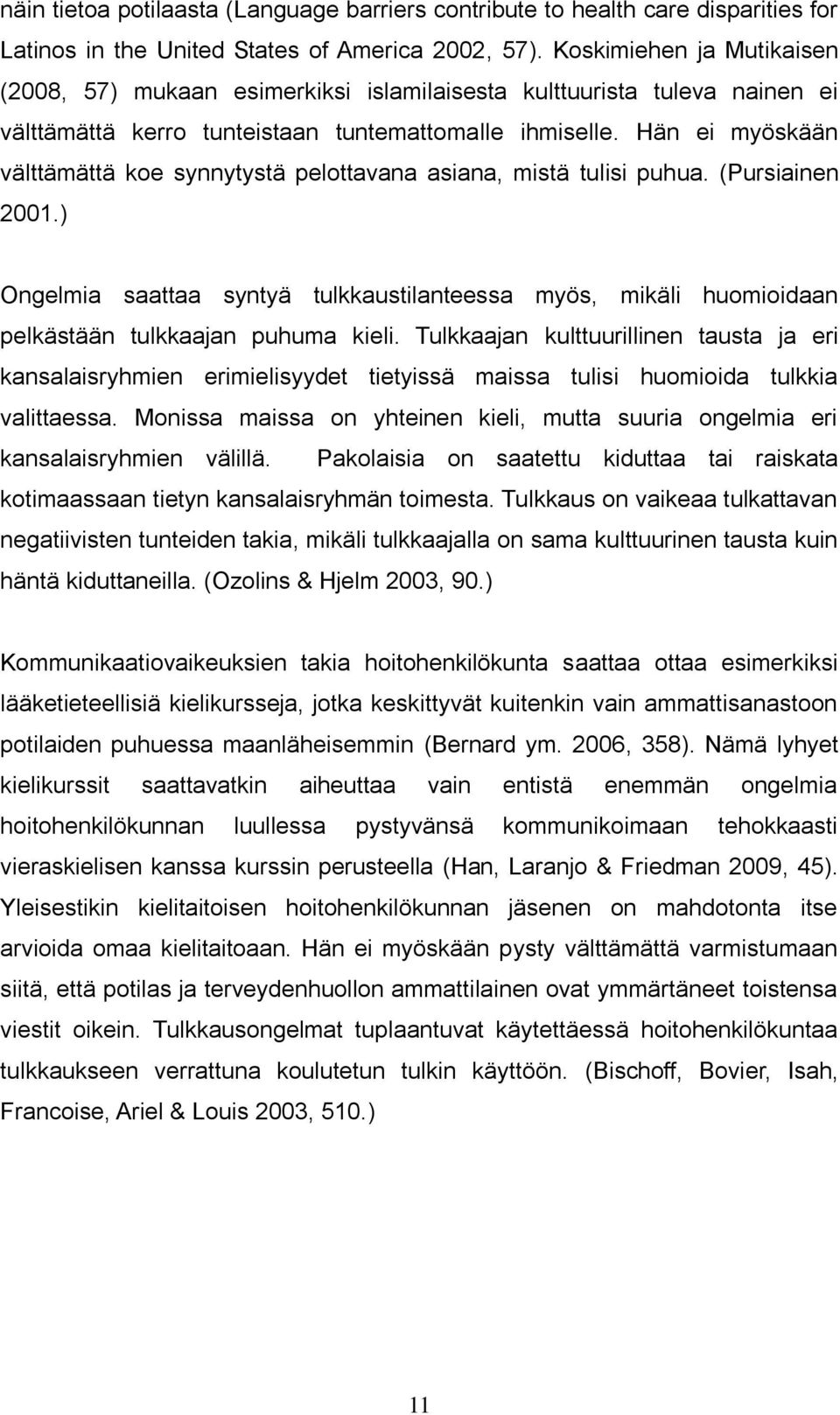 Hän ei myöskään välttämättä koe synnytystä pelottavana asiana, mistä tulisi puhua. (Pursiainen 2001.