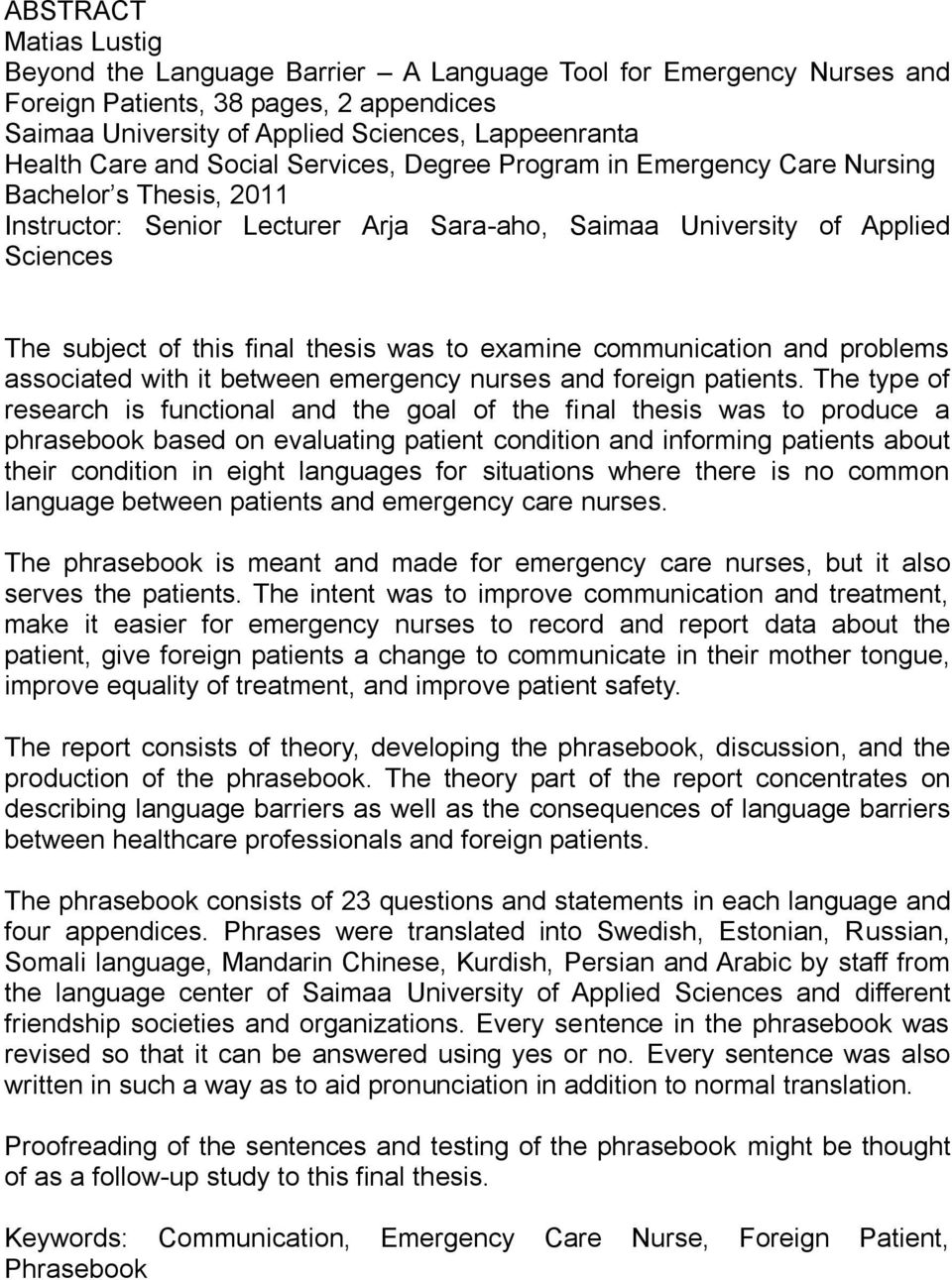 was to examine communication and problems associated with it between emergency nurses and foreign patients.