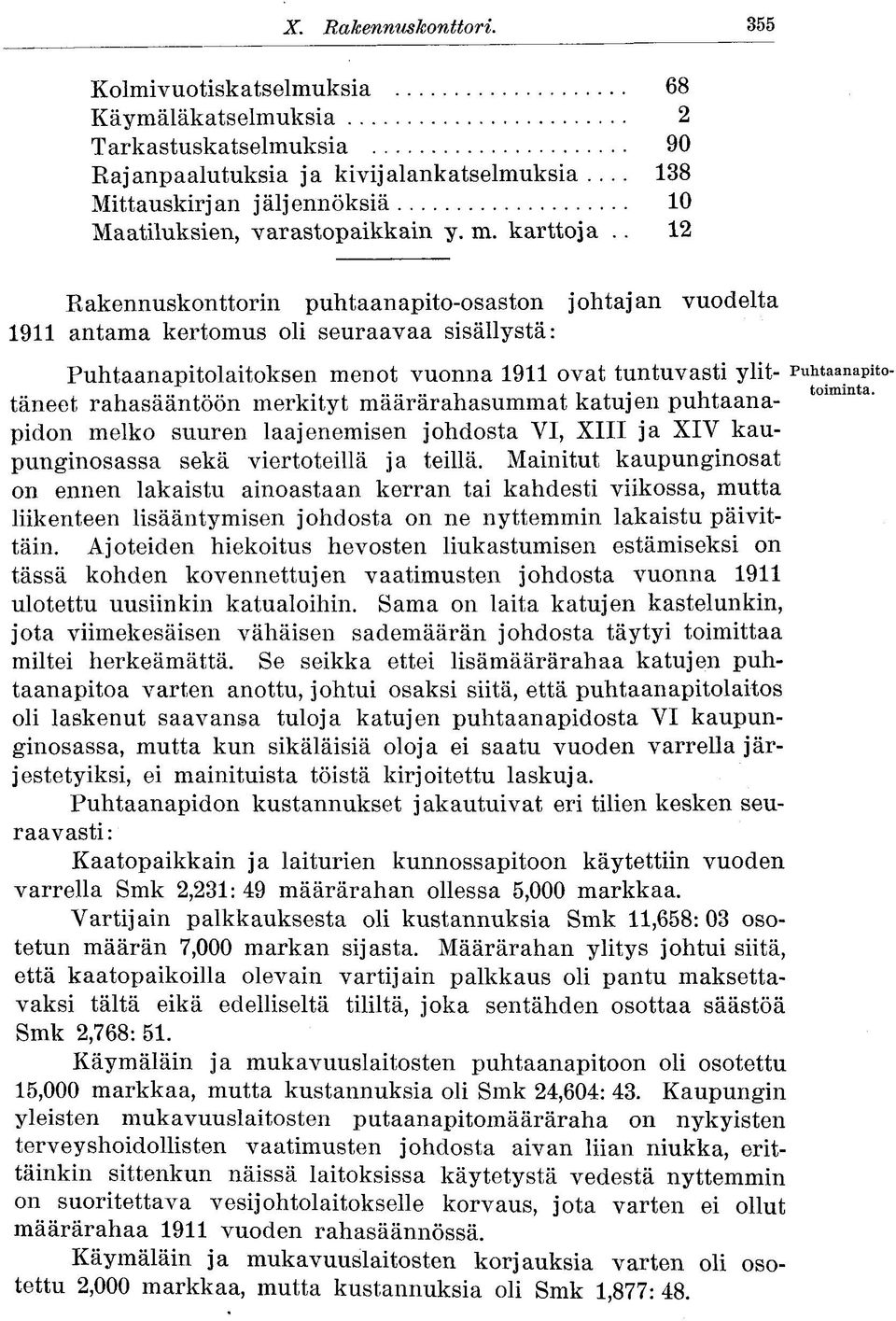 . 12 Rakennuskonttorin puhtaanapito-osaston johtajan vuodelta 1911 antama kertomus oli seuraavaa sisällystä: Puhtaanapitolaitoksen menot vuonna 1911 ovat tuntuvasti ylit- Puhtaanapitotäneet