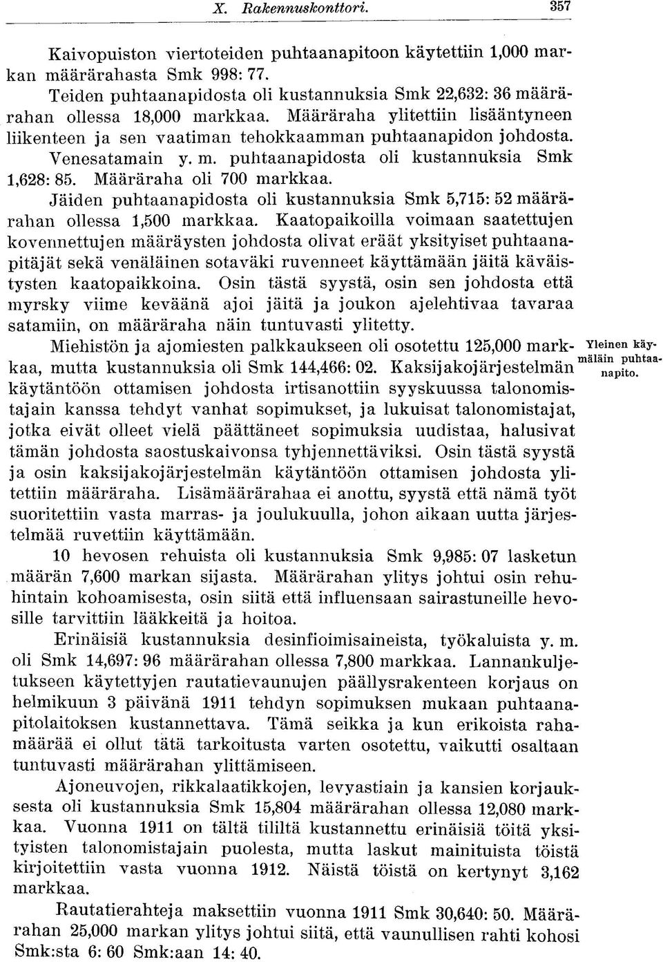 Venesatamain y. m. puhtaanapidosta oli kustannuksia Smk 1,628: 85. Määräraha oli 700 markkaa. Jäiden puhtaanapidosta oli kustannuksia Smk 5,715: 52 määrärahan ollessa 1,500 markkaa.