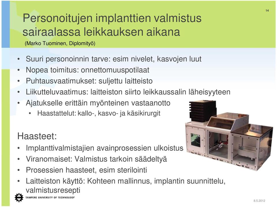 Ajatukselle erittäin myönteinen vastaanotto Haastattelut: kallo-, kasvo- ja käsikirurgit Haasteet: Implanttivalmistajien avainprosessien ulkoistus