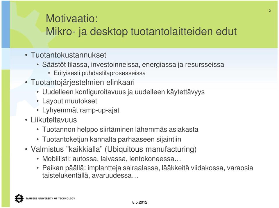 Liikuteltavuus Tuotannon helppo siirtäminen lähemmäs asiakasta Tuotantoketjun kannalta parhaaseen sijaintiin Valmistus kaikkialla (Ubiquitous