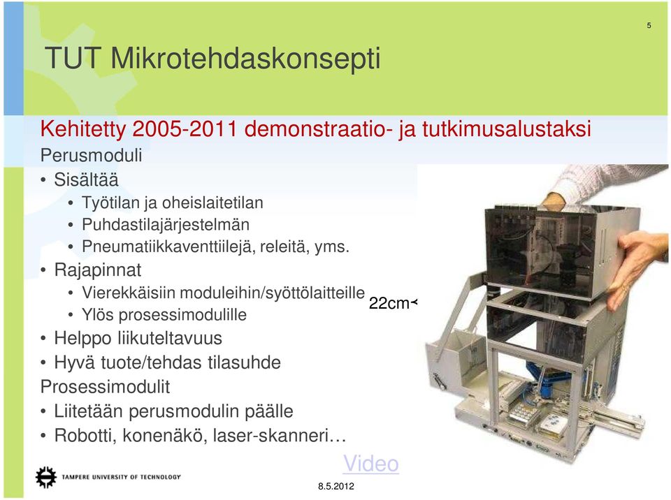 Rajapinnat Vierekkäisiin moduleihin/syöttölaitteille 22cm Ylös prosessimodulille Helppo liikuteltavuus