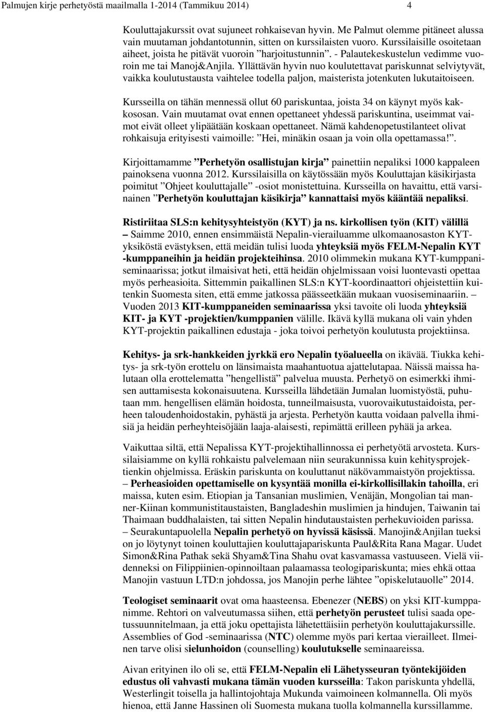 - Palautekeskustelun vedimme vuoroin me tai Manoj&Anjila.