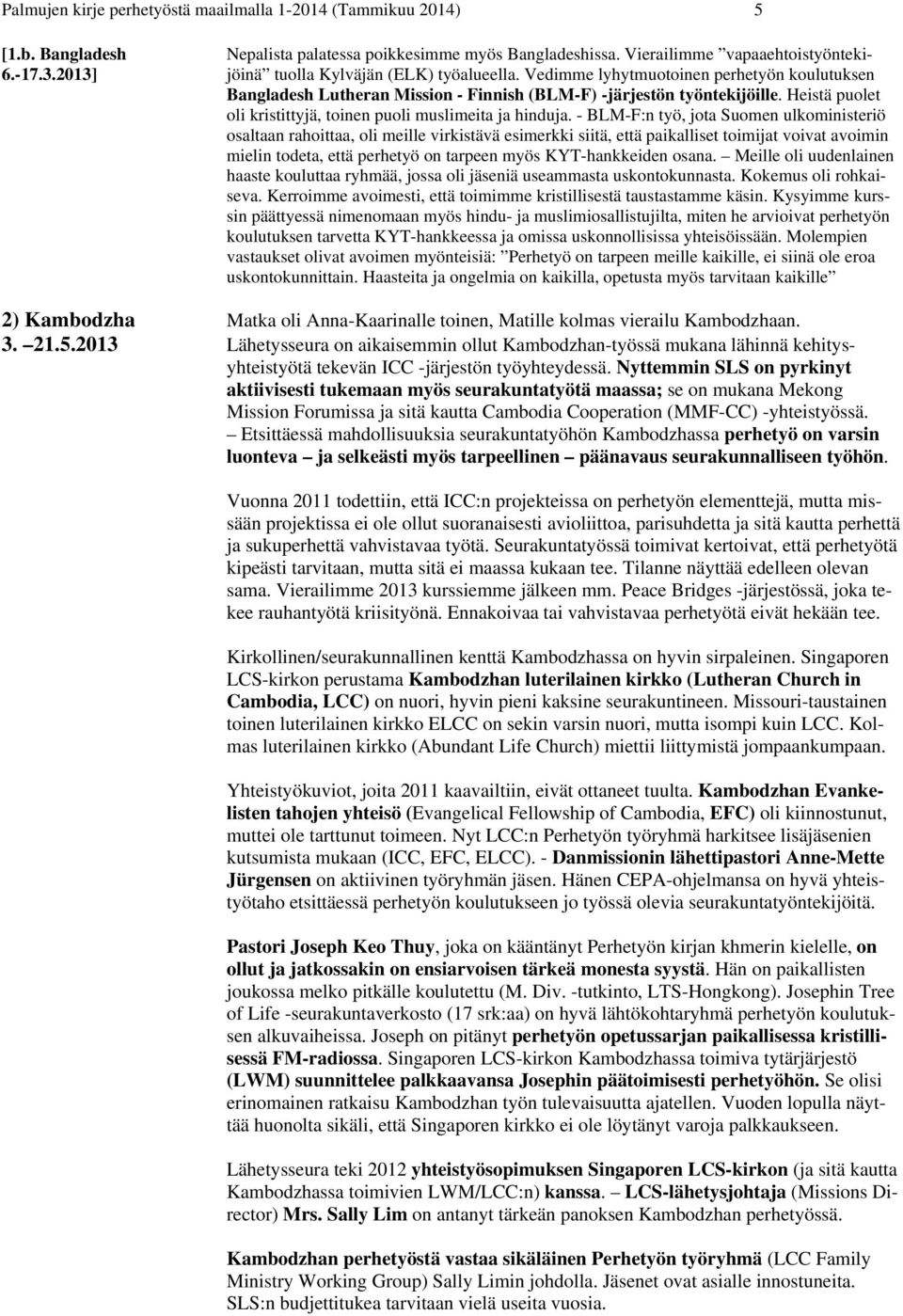 Heistä puolet oli kristittyjä, toinen puoli muslimeita ja hinduja.