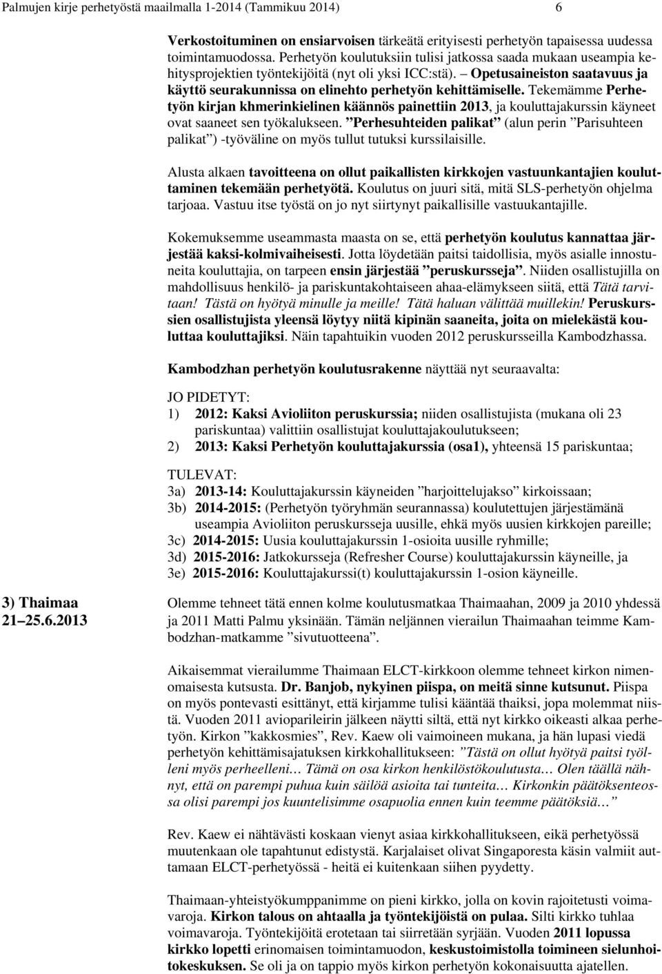 Opetusaineiston saatavuus ja käyttö seurakunnissa on elinehto perhetyön kehittämiselle.