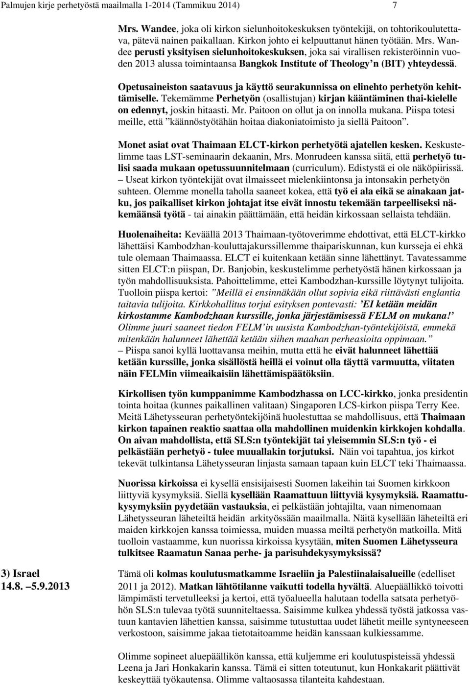 Wandee perusti yksityisen sielunhoitokeskuksen, joka sai virallisen rekisteröinnin vuoden 2013 alussa toimintaansa Bangkok Institute of Theology n (BIT) yhteydessä.