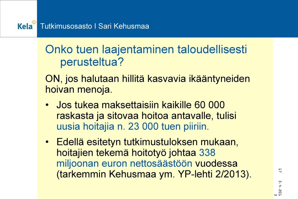 Jos tukea maksettaisiin kaikille 60 000 raskasta ja sitovaa hoitoa antavalle, tulisi uusia hoitajia