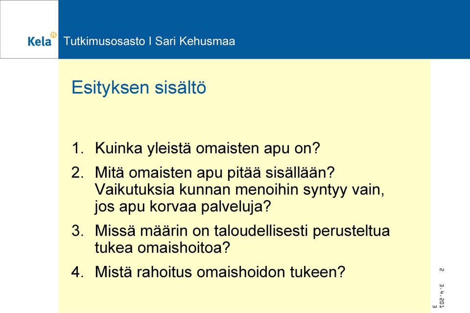 Vaikutuksia kunnan menoihin syntyy vain, jos apu korvaa palveluja?