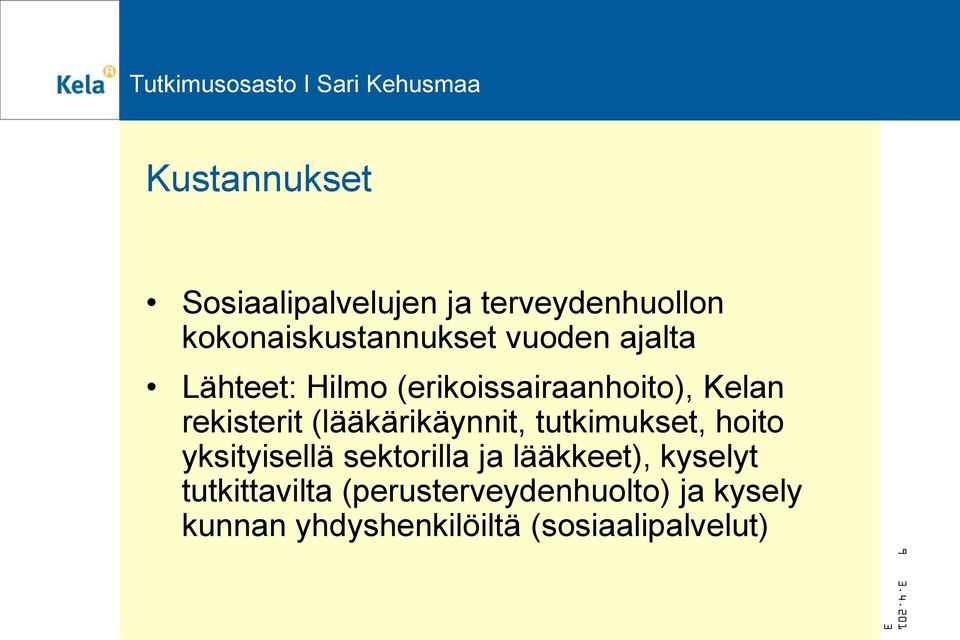 tutkimukset, hoito yksityisellä sektorilla ja lääkkeet), kyselyt tutkittavilta
