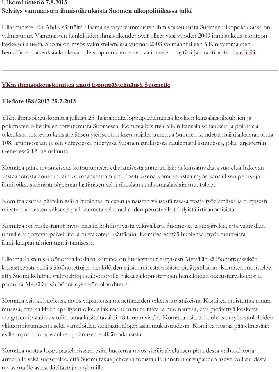 Vammaisten henkilöiden ihmisoikeudet ovat olleet yksi vuoden 2009 ihmisoikeusselonteon keskeisiä alueita.