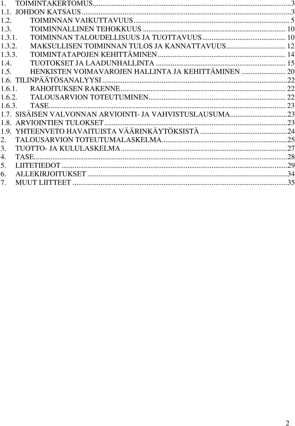 .. 22 1.6.2. TALOUSARVION TOTEUTUMINEN... 22 1.6.3. TASE... 23 1.7. SISÄISEN VALVONNAN ARVIOINTI- JA VAHVISTUSLAUSUMA...23 1.8. ARVIOINTIEN TULOKSET...23 1.9.