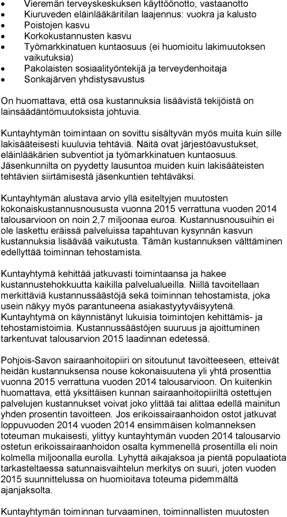 johtuvia. Kuntayhtymän toimintaan on sovittu sisältyvän myös muita kuin sille lakisääteisesti kuuluvia tehtäviä. Näitä ovat järjestöavustukset, eläinlääkärien subventiot ja työmarkkinatuen kuntaosuus.