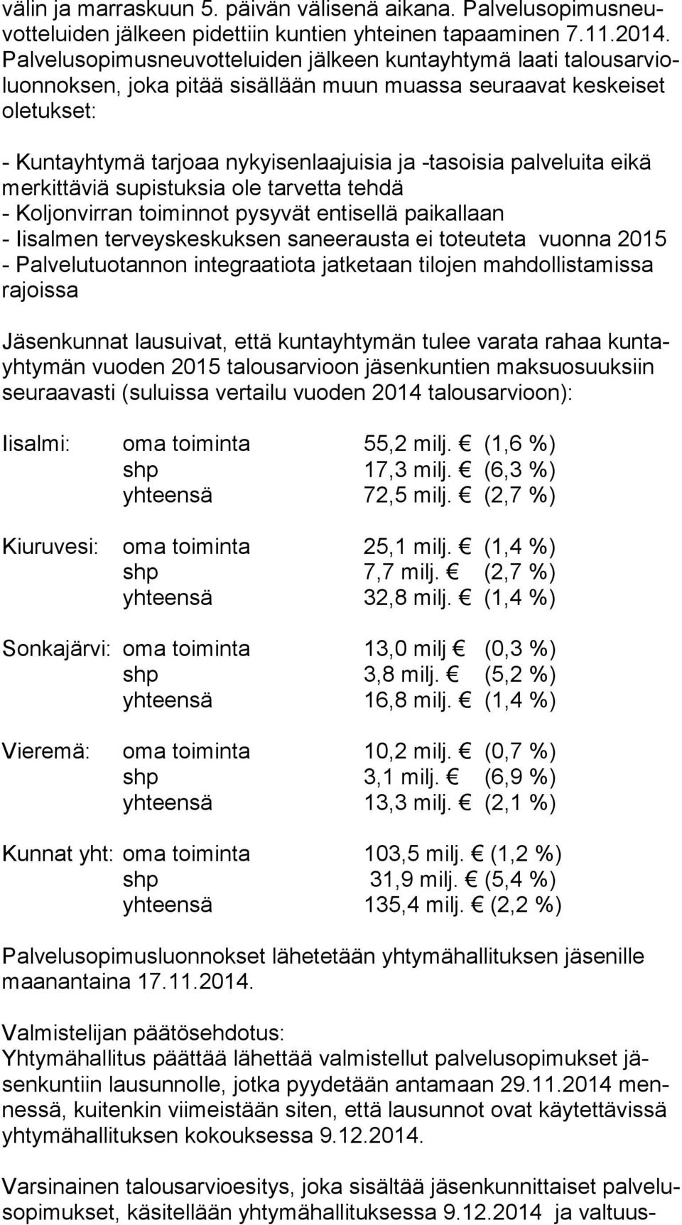 ja -tasoisia palveluita eikä mer kit tä viä supistuksia ole tarvetta tehdä - Koljonvirran toiminnot pysyvät entisellä paikallaan - Iisalmen terveyskeskuksen saneerausta ei toteuteta vuonna 2015 -