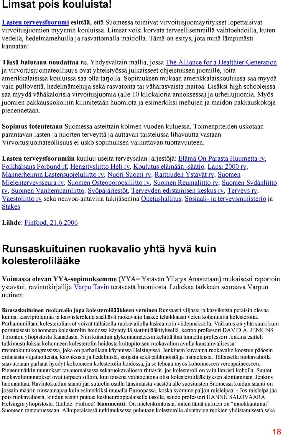 Yhdysvaltain mallia, jossa The Alliance for a Healthier Generation ja virvoitusjuomateollisuus ovat yhteistyössä julkaisseet ohjeistuksen juomille, joita amerikkalaisissa kouluissa saa olla tarjolla.