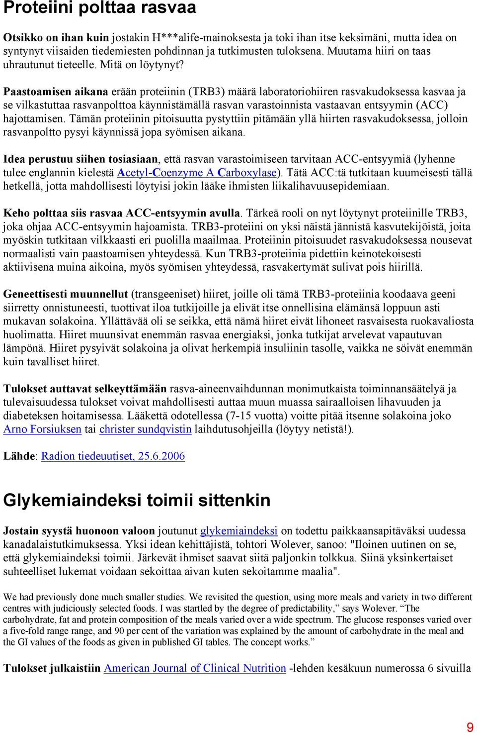 Paastoamisen aikana erään proteiinin (TRB3) määrä laboratoriohiiren rasvakudoksessa kasvaa ja se vilkastuttaa rasvanpolttoa käynnistämällä rasvan varastoinnista vastaavan entsyymin (ACC) hajottamisen.