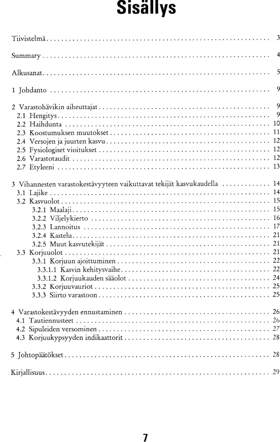 2.3 Lannoitus 17 3.2.4 Kastelu 21 3.2.5 Muut kasvutekijät 21 3.3 Korjuuolot 21 3.3.1 Korjuun ajoittuminen 22 3.3.1.1 Kasvin kehitysvaihe 22 3.3.1.2 Korjuukauden sääolot 24 3.3.2 Korjuuvauriot 25 3.