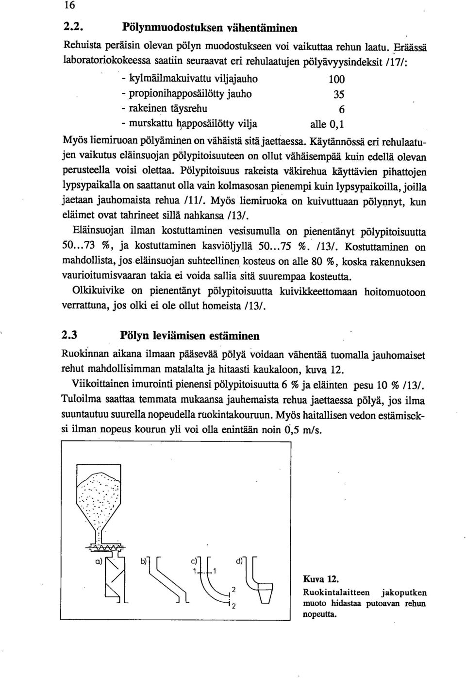 vilja alle 0,1 Myös liemiruoan pölyäminen on vähäistä sitä jaettaessa.