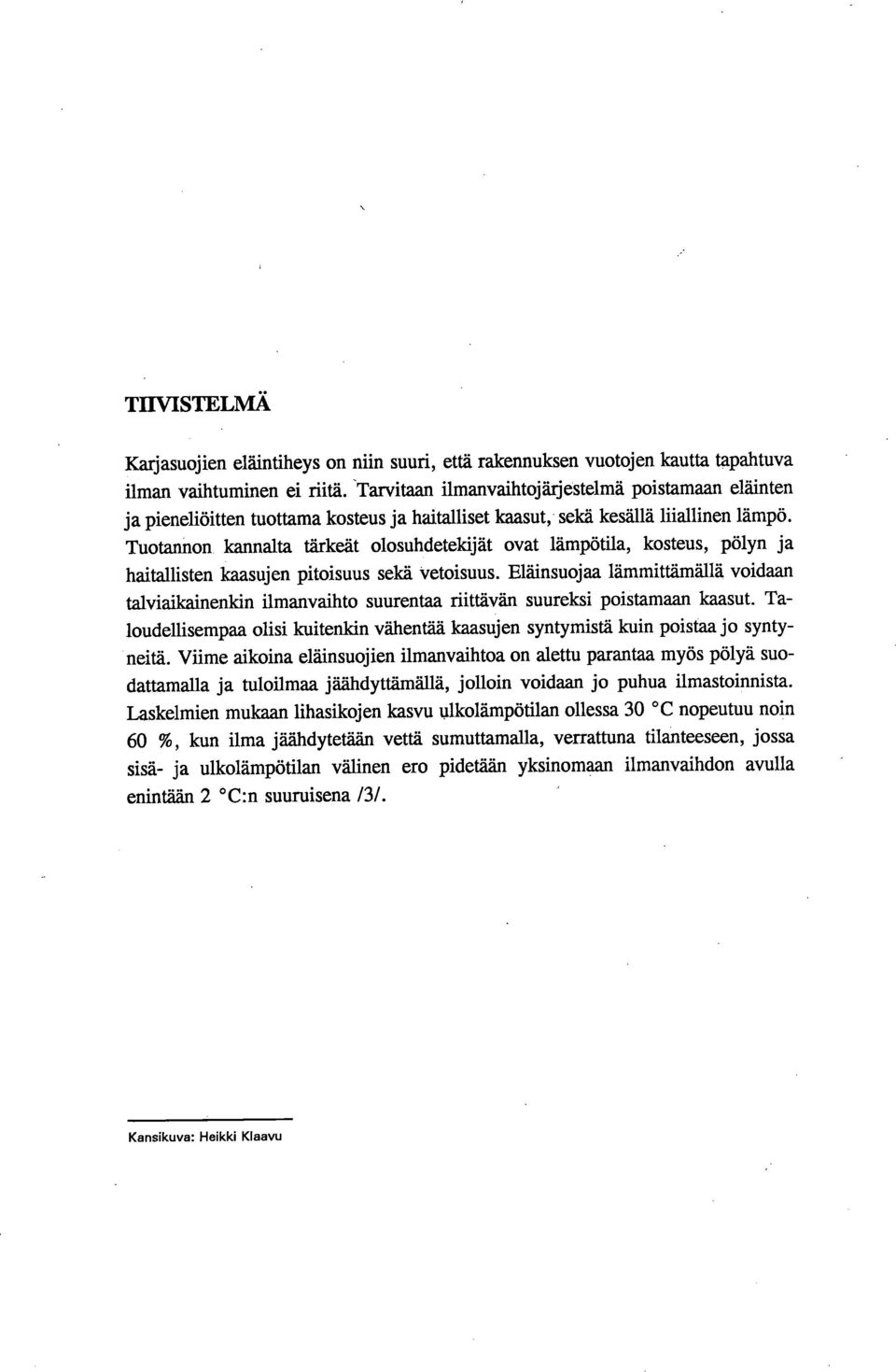 Tuotannon, kannalta tärkeät olosuhdeteldjät ovat lämpötila, kosteus, pölyn ja haitallisten kaasujen pitoisuus sekä Vetoisuus.