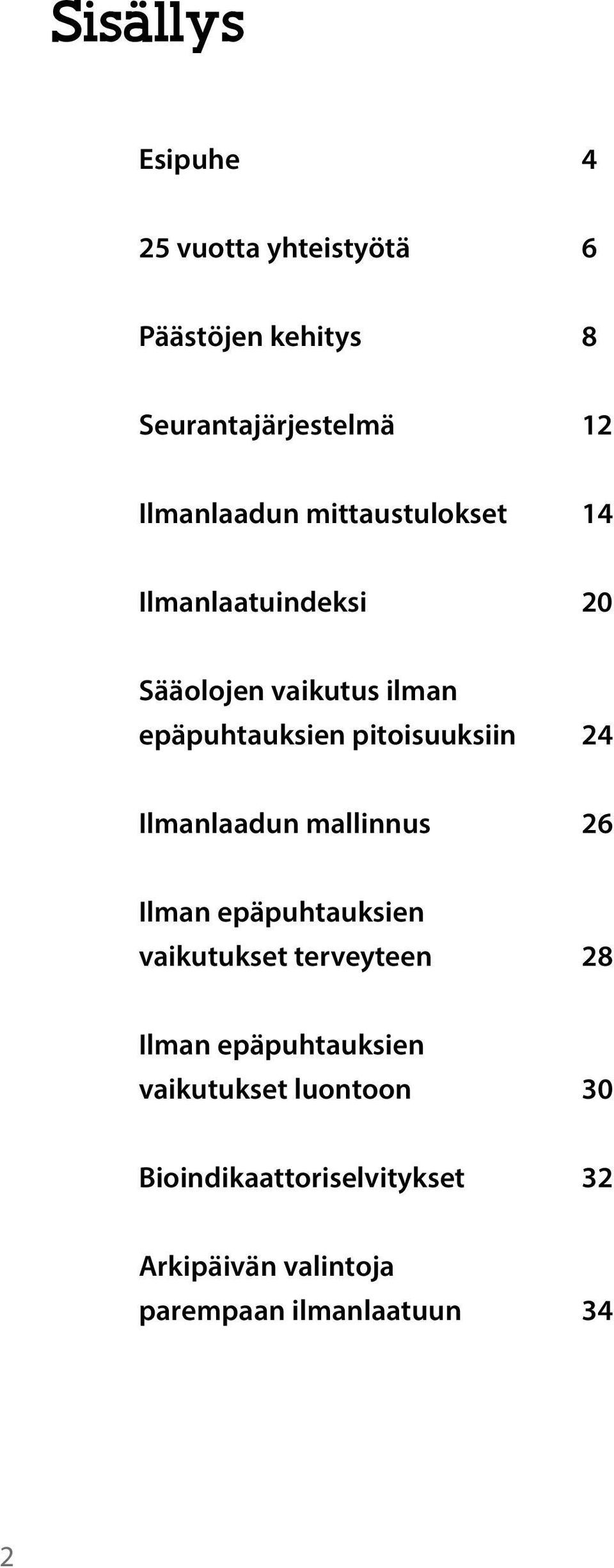 Ilmanlaadun mallinnus 26 Ilman epäpuhtauksien vaikutukset terveyteen 28 Ilman epäpuhtauksien