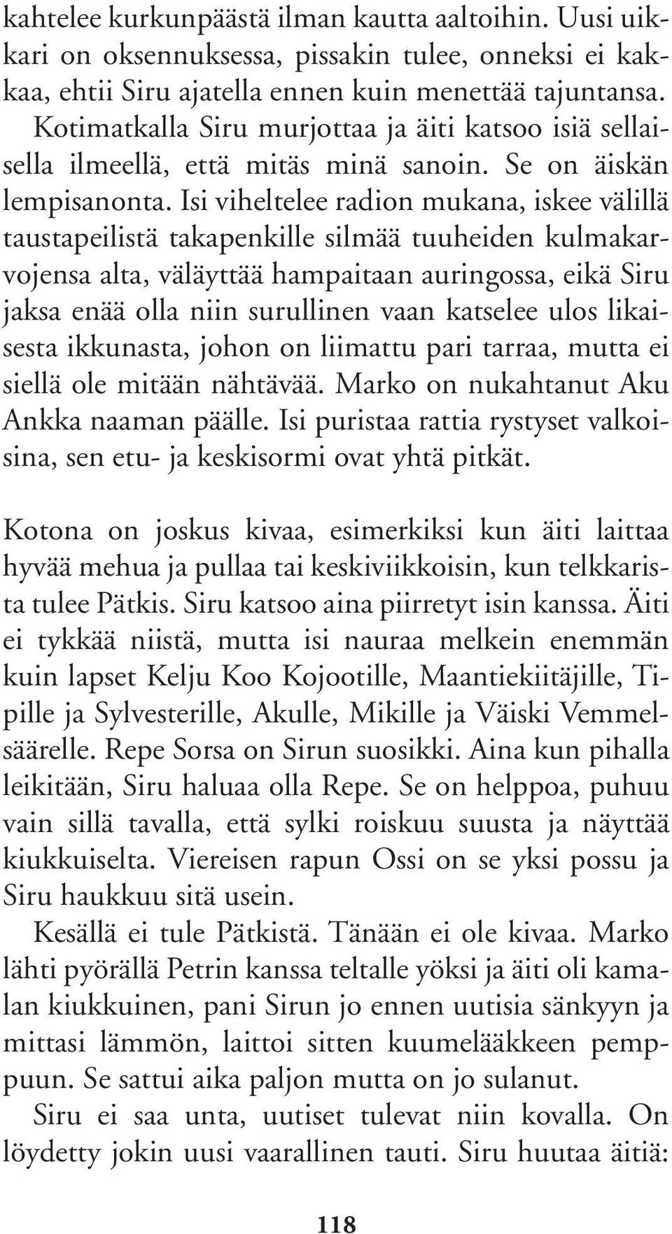 Isi viheltelee radion mukana, iskee välillä taustapeilistä takapenkille silmää tuuheiden kulmakarvojensa alta, väläyttää hampaitaan auringossa, eikä Siru jaksa enää olla niin surullinen vaan katselee