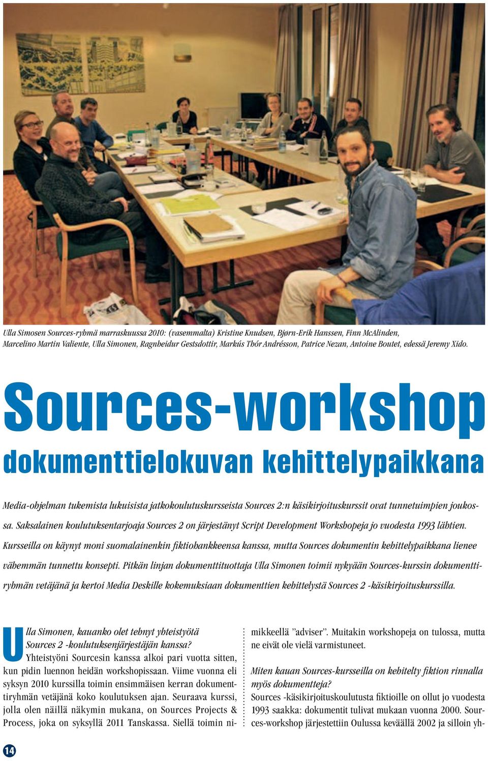 Yhteistyöni Sourcesin kanssa alkoi pari vuotta sitten, kun pidin luennon heidän workshopissaan.