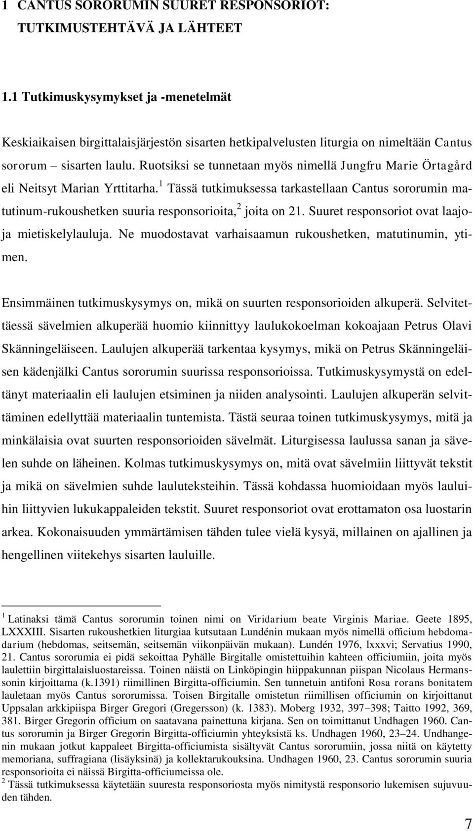 Ruotsiksi se tunnetaan myös nimellä Jungfru Marie Örtagård eli Neitsyt Marian Yrttitarha.