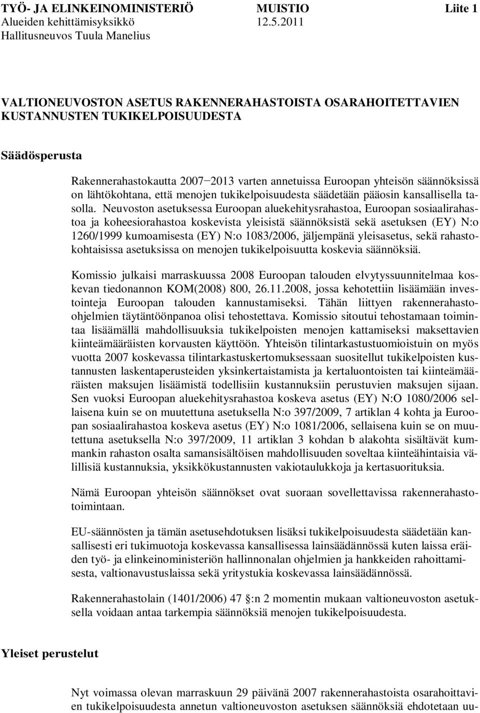 yhteisön säännöksissä on lähtökohtana, että menojen tukikelpoisuudesta säädetään pääosin kansallisella tasolla.
