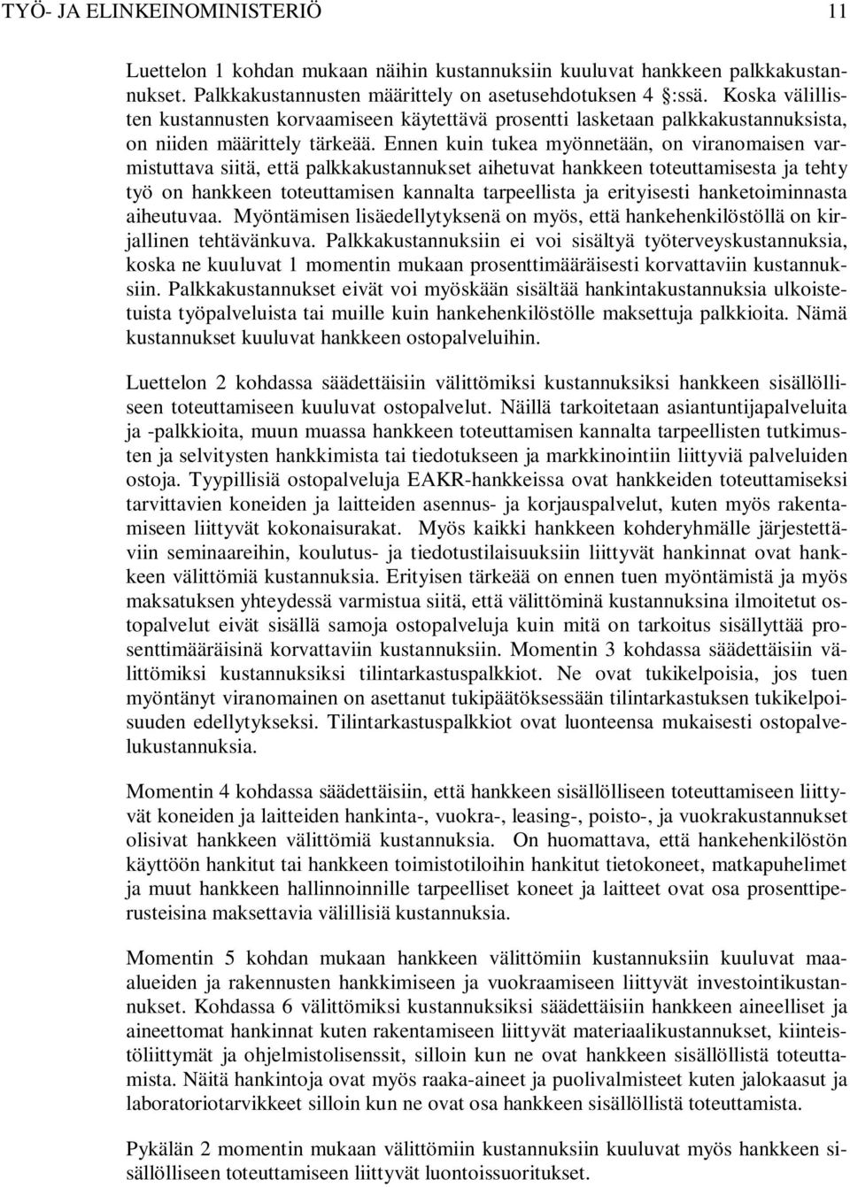 Ennen kuin tukea myönnetään, on viranomaisen varmistuttava siitä, että palkkakustannukset aihetuvat hankkeen toteuttamisesta ja tehty työ on hankkeen toteuttamisen kannalta tarpeellista ja