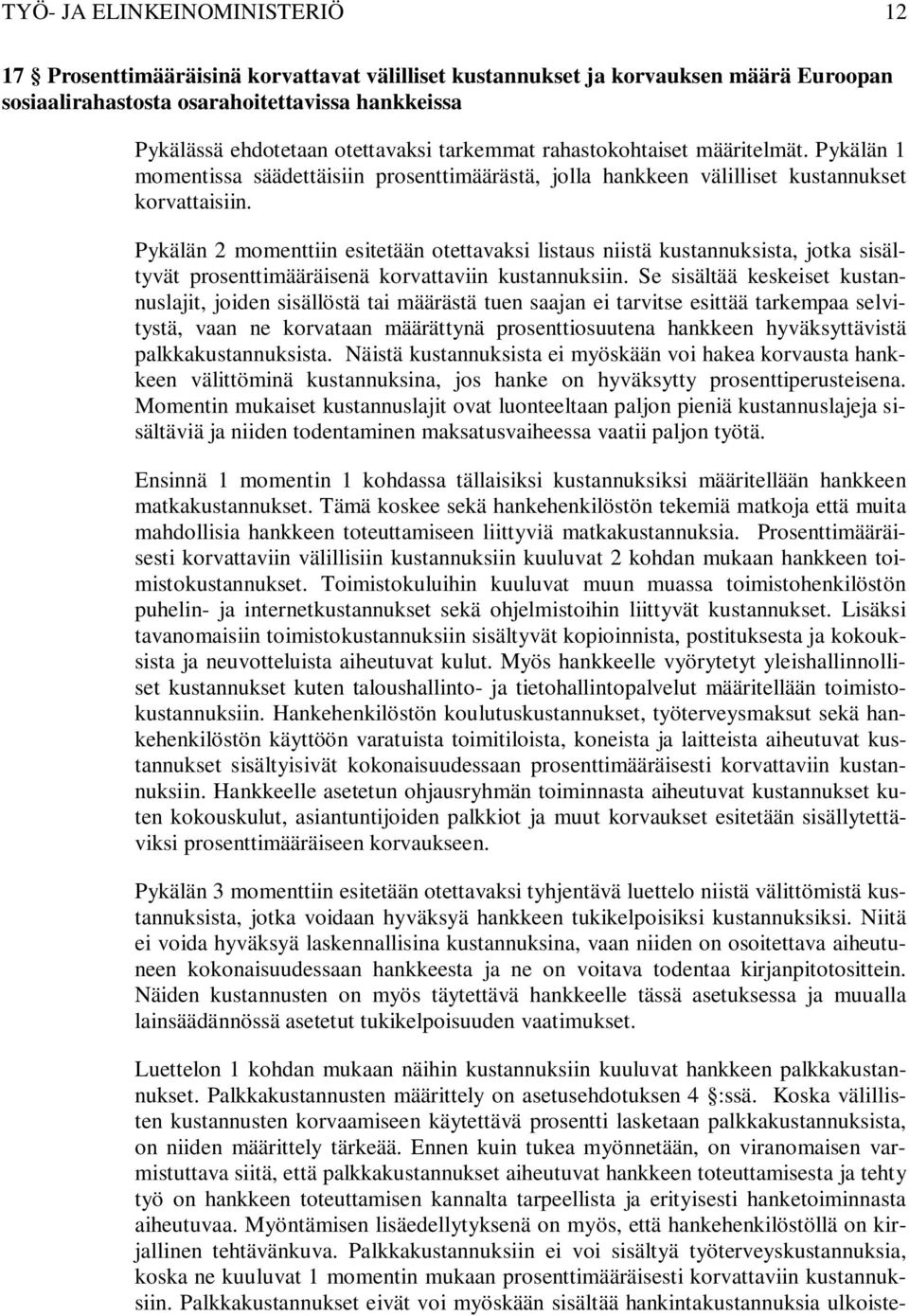 Pykälän 2 momenttiin esitetään otettavaksi listaus niistä kustannuksista, jotka sisältyvät prosenttimääräisenä korvattaviin kustannuksiin.