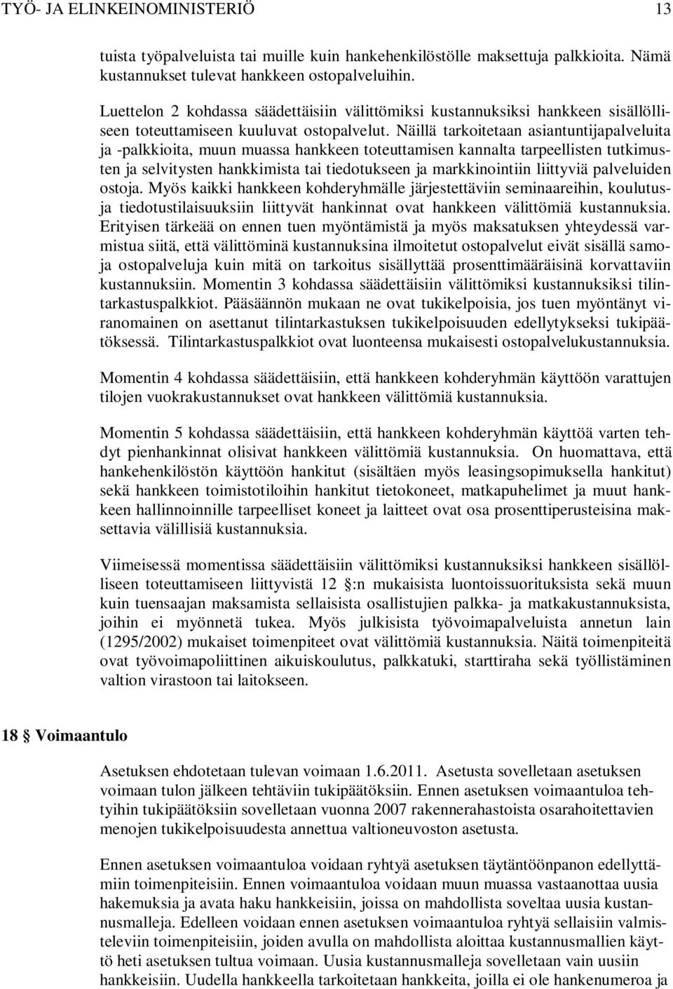 Näillä tarkoitetaan asiantuntijapalveluita ja -palkkioita, muun muassa hankkeen toteuttamisen kannalta tarpeellisten tutkimusten ja selvitysten hankkimista tai tiedotukseen ja markkinointiin