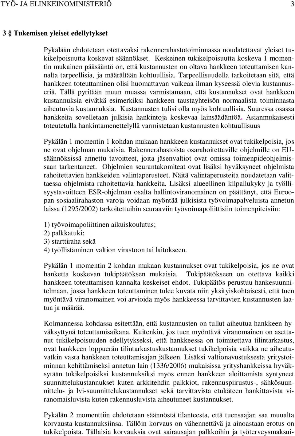 Tarpeellisuudella tarkoitetaan sitä, että hankkeen toteuttaminen olisi huomattavan vaikeaa ilman kyseessä olevia kustannuseriä.