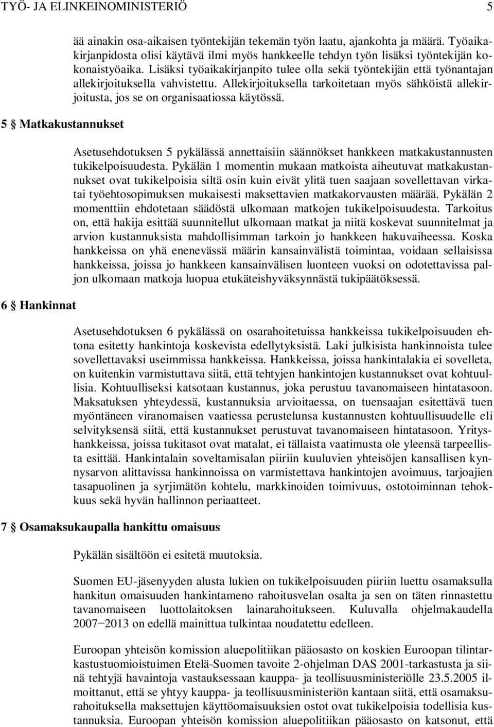 Lisäksi työaikakirjanpito tulee olla sekä työntekijän että työnantajan allekirjoituksella vahvistettu.