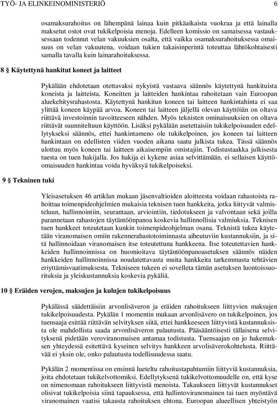 lähtökohtaisesti samalla tavalla kuin lainarahoituksessa.